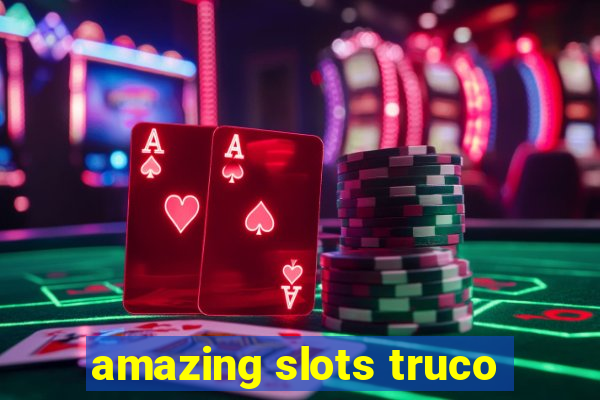 amazing slots truco